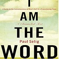 I Am the Word: A Guide to the Consciousness of Man's Self in a Transitioning Time I Am the Word: A Guide to the Consciousness of Man's Self in a Transitioning Time Audible Audiobook Kindle Paperback Audio CD