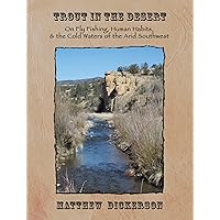 Trout in the Desert: On Fly Fishing, Human Habits, and the Cold Waters of the Arid Southwest (Heartstreams) Trout in the Desert: On Fly Fishing, Human Habits, and the Cold Waters of the Arid Southwest (Heartstreams) Kindle Hardcover