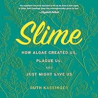 Slime: How Algae Created Us, Plague Us, and Just Might Save Us Slime: How Algae Created Us, Plague Us, and Just Might Save Us Audible Audiobook Hardcover Kindle Paperback Audio CD