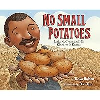 No Small Potatoes: Junius G. Groves and His Kingdom in Kansas No Small Potatoes: Junius G. Groves and His Kingdom in Kansas Hardcover Kindle