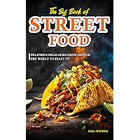 The Big Book of Street Food: Delicious Delicacies from Around the World to Feast On The Big Book of Street Food: Delicious Delicacies from Around the World to Feast On Kindle Paperback