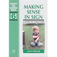 Making Sense in Sign: A Lifeline for a Deaf Child (Parents' and Teachers' Guides) Making Sense in Sign: A Lifeline for a Deaf Child (Parents' and Teachers' Guides) Kindle Hardcover Paperback