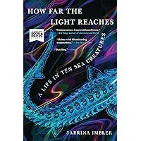 How Far the Light Reaches: A Life in Ten Sea Creatures How Far the Light Reaches: A Life in Ten Sea Creatures Audible Audiobook Hardcover Kindle Paperback Audio CD