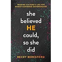 She Believed HE Could, So She Did: Trading Culture's Lies for Christ-Centered Empowerment She Believed HE Could, So She Did: Trading Culture's Lies for Christ-Centered Empowerment Paperback Kindle
