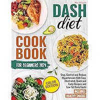 Dash Diet Cookbook for Beginners 2024: Stop, Control and Reduce Hypertension With Easy, Illustrated, Quick and Tasty Recipes and Low-fat Dairy Foods. Includes Healthy Snacks. Dash Diet Cookbook for Beginners 2024: Stop, Control and Reduce Hypertension With Easy, Illustrated, Quick and Tasty Recipes and Low-fat Dairy Foods. Includes Healthy Snacks. Kindle Paperback