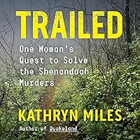Trailed: One Woman's Quest to Solve the Shenandoah Murders Trailed: One Woman's Quest to Solve the Shenandoah Murders Kindle Audible Audiobook Hardcover Paperback Audio CD
