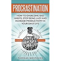 Procrastination: How to Overcome Bad Habits, Stop Being Lazy and Increase Productivity in Your Daily Life Procrastination: How to Overcome Bad Habits, Stop Being Lazy and Increase Productivity in Your Daily Life Kindle Paperback