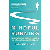 Mindful Running: How Meditative Running can Improve Performance and Make you a Happier, More Fulfilled Person