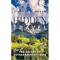 Hidden Travel: The Secret to Extraordinary Trips Hidden Travel: The Secret to Extraordinary Trips Kindle Paperback