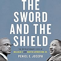 The Sword and the Shield: The Revolutionary Lives of Malcolm X and Martin Luther King Jr. The Sword and the Shield: The Revolutionary Lives of Malcolm X and Martin Luther King Jr. Audible Audiobook Hardcover Kindle Paperback
