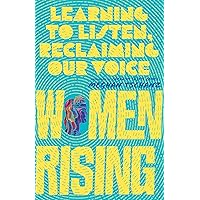 Women Rising: Learning to Listen, Reclaiming Our Voice Women Rising: Learning to Listen, Reclaiming Our Voice Paperback Kindle Audible Audiobook Audio CD