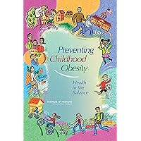 Preventing Childhood Obesity: Health in the Balance Preventing Childhood Obesity: Health in the Balance Kindle Hardcover Paperback
