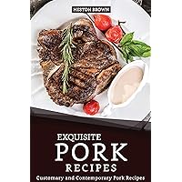 Exquisite Pork Recipes: Customary and Contemporary Pork Recipes Exquisite Pork Recipes: Customary and Contemporary Pork Recipes Kindle Paperback