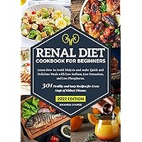 Renal Diet Cookbook for Beginners: 301 Healthy and tasty Recipes for Every Stage of Kidney Disease. Learn How to Avoid Dialysis and make Quick and Delicious Meals with Low Sodium, Low Potassium, and Renal Diet Cookbook for Beginners: 301 Healthy and tasty Recipes for Every Stage of Kidney Disease. Learn How to Avoid Dialysis and make Quick and Delicious Meals with Low Sodium, Low Potassium, and Kindle Paperback