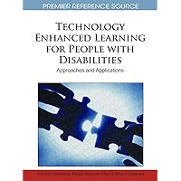 Technology Enhanced Learning for People with Disabilities: Approaches and Applications Technology Enhanced Learning for People with Disabilities: Approaches and Applications Hardcover