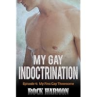 My Gay Indoctrination - My First Gay Threesome: Going Gay In A Threeway My Gay Indoctrination - My First Gay Threesome: Going Gay In A Threeway Kindle