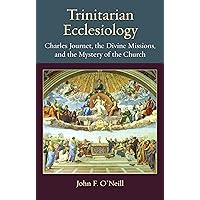Trinitarian Ecclesiology: Charles Journet, the Divine Missions, and the Mystery of the Church (Thomistic Ressourcement Series) Trinitarian Ecclesiology: Charles Journet, the Divine Missions, and the Mystery of the Church (Thomistic Ressourcement Series) Hardcover