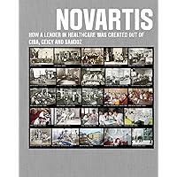 Novartis: How a leader in healthcare was created out of Ciba, Geigy and Sandoz Novartis: How a leader in healthcare was created out of Ciba, Geigy and Sandoz Kindle Hardcover