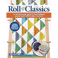 Roll with the Classics: 14 Popular Quilt Patterns Made Easy with Jelly Rolls (Landauer) 12 Bonus Projects to Use Up Scraps and Step-by-Step Instructions to Make Timeless Quilts with Modern Precuts