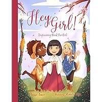 Hey Girl!: A Beautiful Treasure Trove of Heartwarming Motherly Wisdom to Uplift and Inspire Young Girls Everywhere