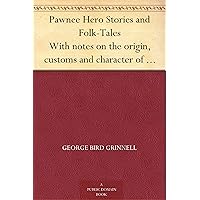 Pawnee Hero Stories and Folk-Tales With notes on the origin, customs and character of the Pawnee people Pawnee Hero Stories and Folk-Tales With notes on the origin, customs and character of the Pawnee people Kindle Paperback Hardcover MP3 CD Library Binding