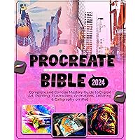 Procreate Bible 2024: Complete and Concise Mastery Guide to Digital Art, Painting, Illustrations, Animation, Lettering & Calligraphy on iPad Procreate Bible 2024: Complete and Concise Mastery Guide to Digital Art, Painting, Illustrations, Animation, Lettering & Calligraphy on iPad Kindle Paperback Hardcover