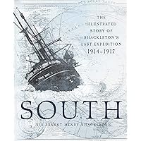 South: The Illustrated Story of Shackleton's Last Expedition, 1914–1917 South: The Illustrated Story of Shackleton's Last Expedition, 1914–1917 Kindle Hardcover