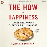 The How of Happiness: A Scientific Approach to Getting the Life You Want The How of Happiness: A Scientific Approach to Getting the Life You Want Audible Audiobook Kindle Paperback Hardcover Audio CD