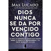 Dios nunca se da por vencido contigo: Lo que la historia de Jacob nos enseña sobre la gracia, la misericordia y el amor incesante de Dios (Spanish Edition) Dios nunca se da por vencido contigo: Lo que la historia de Jacob nos enseña sobre la gracia, la misericordia y el amor incesante de Dios (Spanish Edition) Paperback Audible Audiobook Kindle