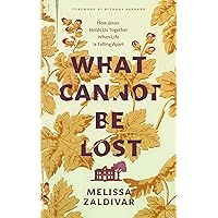 What Cannot Be Lost: How Jesus Holds Us Together When Life Is Falling Apart (A personal story of holding on to Christian faith in the face of suffering, grief and feeling depressed) What Cannot Be Lost: How Jesus Holds Us Together When Life Is Falling Apart (A personal story of holding on to Christian faith in the face of suffering, grief and feeling depressed) Paperback Audible Audiobook Kindle