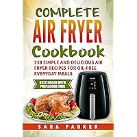 Complete Air Fryer Cookbook: 250 Simple and Delicious Air Fryer Recipes for Oil-Free Everyday Meals