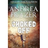 Choked Off: The Falconer Files Book 2 (The Falconer Files Murder Mysteries) Choked Off: The Falconer Files Book 2 (The Falconer Files Murder Mysteries) Kindle Paperback Audio CD