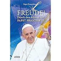 Freude!: Durch den Advent mit Papst Franziskus (German Edition) Freude!: Durch den Advent mit Papst Franziskus (German Edition) Kindle Hardcover