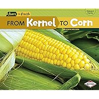 From Kernel to Corn (Start to Finish, Second Series) From Kernel to Corn (Start to Finish, Second Series) Library Binding Paperback