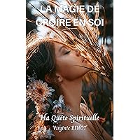 LA MAGIE DE CROIRE EN SOI: Ma Quête Spirituelle (French Edition) LA MAGIE DE CROIRE EN SOI: Ma Quête Spirituelle (French Edition) Kindle Paperback