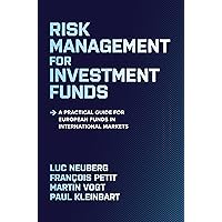 Risk Management for Investment Funds: A Practical Guide for European Funds in International Markets Risk Management for Investment Funds: A Practical Guide for European Funds in International Markets Kindle Hardcover