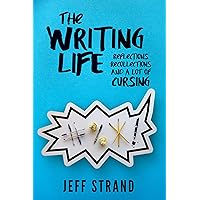 The Writing Life: Reflections, Recollections, And a Lot of Cursing The Writing Life: Reflections, Recollections, And a Lot of Cursing Kindle Paperback