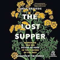 Lost Supper: Searching for the Future of Food in the Flavors of the Past Lost Supper: Searching for the Future of Food in the Flavors of the Past Audible Audiobook Kindle Hardcover Paperback