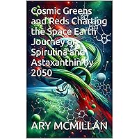Cosmic Greens and Reds Charting the Space Earth Journey of Spirulina and Astaxanthin by 2050
