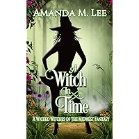 A Witch In Time: A Wicked Witches of the Midwest Fantasy A Witch In Time: A Wicked Witches of the Midwest Fantasy Kindle Audible Audiobook Paperback