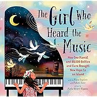The Girl Who Heard the Music: How One Pianist and 85,000 Bottles and Cans Brought New Hope to an Island The Girl Who Heard the Music: How One Pianist and 85,000 Bottles and Cans Brought New Hope to an Island Hardcover Kindle Paperback