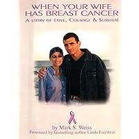 When Your Wife Has Breast Cancer: A Story of Love, Courage & Survival When Your Wife Has Breast Cancer: A Story of Love, Courage & Survival Kindle Audible Audiobook Hardcover Paperback