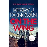 On the Wing: Book 7 in the Ryan Kaine series On the Wing: Book 7 in the Ryan Kaine series Kindle Paperback