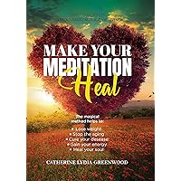 MAKE YOUR MEDITATION HEAL: The magical method helps to Lose weight, Stop the aging, Cure your desease, Gain your energy, Heal your soul (PRACTICAL MAGIC Book 1) MAKE YOUR MEDITATION HEAL: The magical method helps to Lose weight, Stop the aging, Cure your desease, Gain your energy, Heal your soul (PRACTICAL MAGIC Book 1) Kindle Paperback