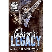 Gibson's Legacy: A Second Chance Rock star Romance (Last Score Book 1) Gibson's Legacy: A Second Chance Rock star Romance (Last Score Book 1) Kindle Paperback