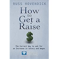 How to Get a Raise: The Correct Way to Ask for an Increase in Salary and Wages (Directional Motivation Book Series) (Directional Motivation Series 1) How to Get a Raise: The Correct Way to Ask for an Increase in Salary and Wages (Directional Motivation Book Series) (Directional Motivation Series 1) Kindle Paperback