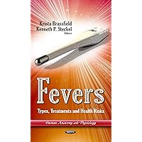 Fevers: Types, Treatments and Health Risks (Human Anatomy and Physiology) Fevers: Types, Treatments and Health Risks (Human Anatomy and Physiology) Hardcover