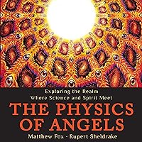 The Physics of Angels: Exploring the Realm Where Science and Spirit Meet The Physics of Angels: Exploring the Realm Where Science and Spirit Meet Audible Audiobook Paperback Kindle