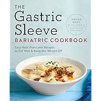 The Gastric Sleeve Bariatric Cookbook: Easy Meal Plans and Recipes to Eat Well & Keep the Weight Off The Gastric Sleeve Bariatric Cookbook: Easy Meal Plans and Recipes to Eat Well & Keep the Weight Off