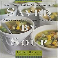 Saved By Soup: More Than 100 Delicious Low-Fat Soups To Eat And Enjoy Every Day Saved By Soup: More Than 100 Delicious Low-Fat Soups To Eat And Enjoy Every Day Hardcover Kindle Paperback